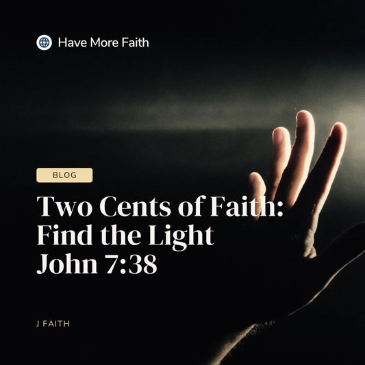 Find the Light | Two Cents of Faith | John 7:38