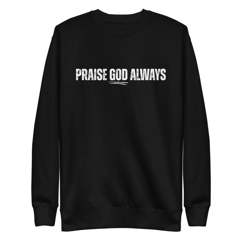 Praise Always Psalm 34:1 | Sweatshirt