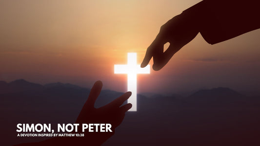 Simon, Not Peter | Two Cents of Faith | A Devotion Inspired by Matthew 10:38