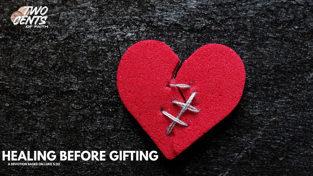 Healing Before Gifting | A Devotional Based on Luke 5:20