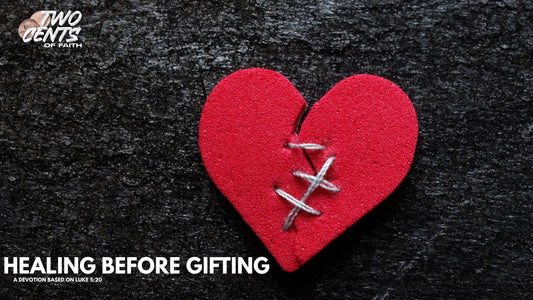 Healing Before Gifting | A Devotional Based on Luke 5:20