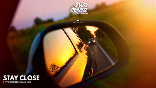 Stay Close - A Devotion Based on Isaiah 33:13