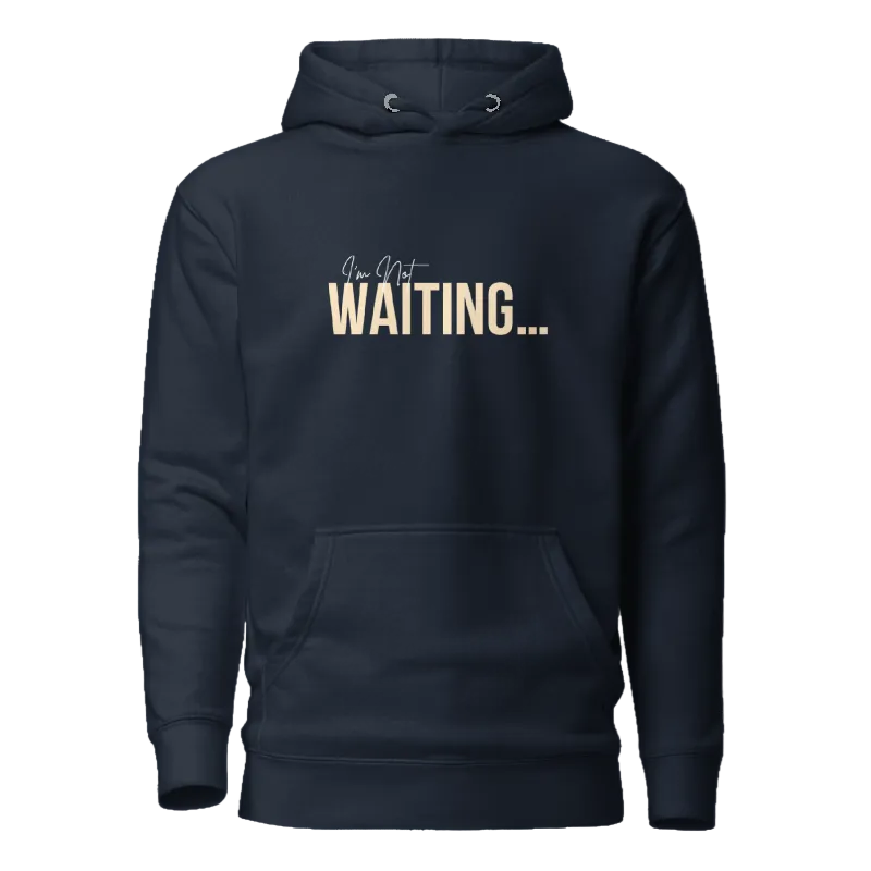 A navy blue pullover hoodie with a front kangaroo pocket and a graphic print on the chest that reads 'I'm Not WAITING.